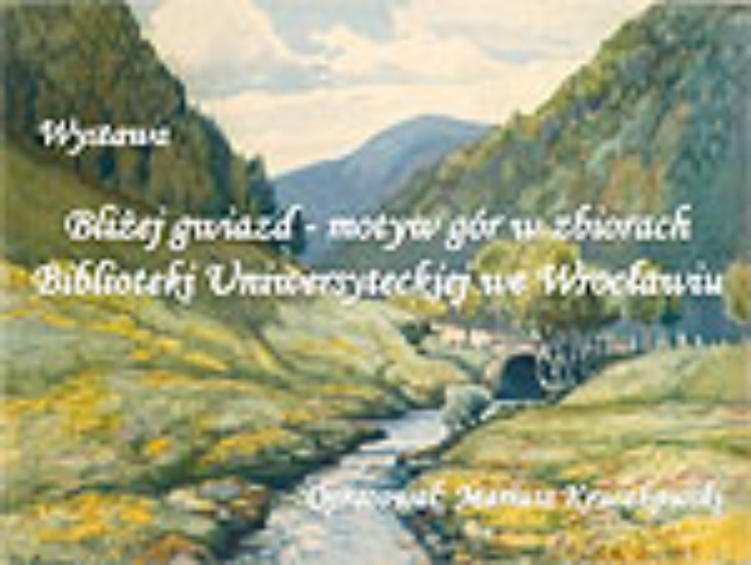 Bliżej gwiazd - motyw g&oacute;r w zbiorach Biblioteki Uniwersyteckiej we Wrocławiu